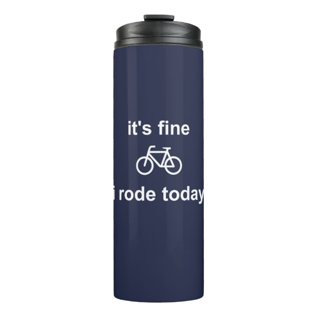 It's Fine, I Rode Today Thermal Tumbler (Front)