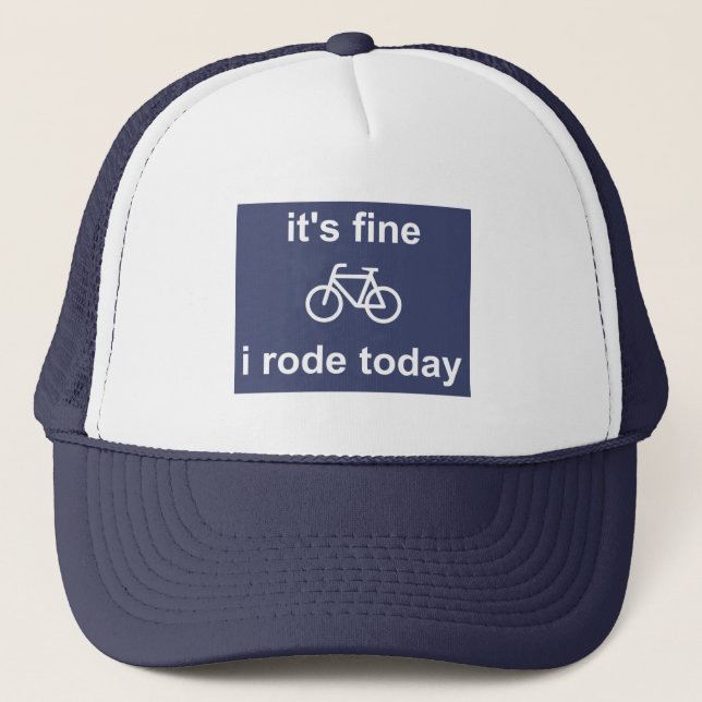 It's Fine, I Rode Today Trucker Hat (Front)