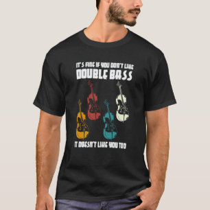 it's fine if you don't like double bass double bas T-Shirt