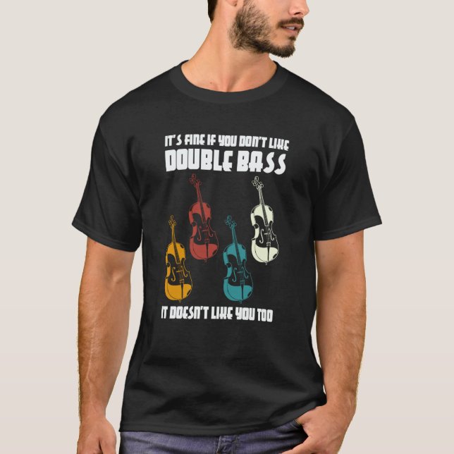 it's fine if you don't like double bass double bas T-Shirt (Front)