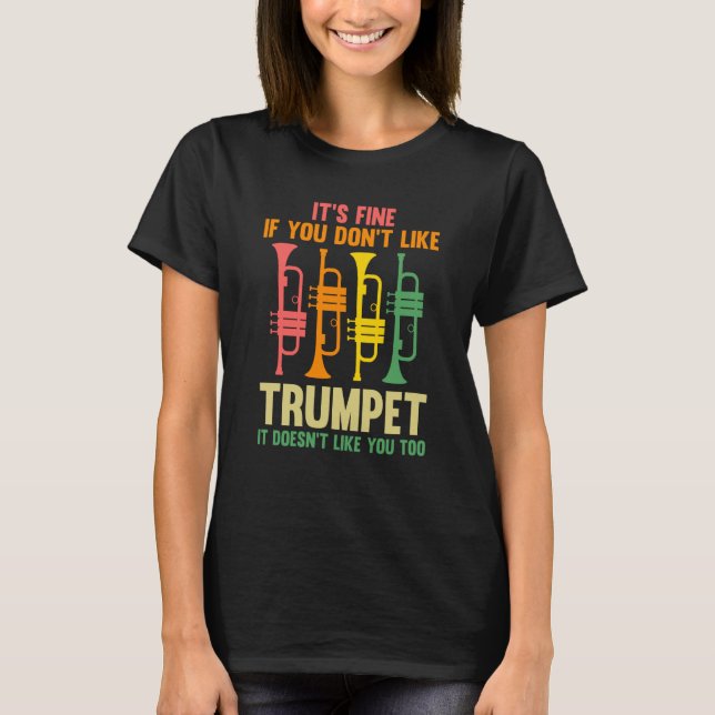 it's fine if you don't like trumpet trumpets T-Shirt (Front)