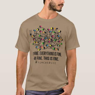 It's Fine I'm Fine Christmas Lights Teacher Xmas  T-Shirt