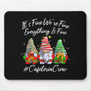 It's Fine I'm Fine Everything Cafeteria Crew Gnome Mouse Pad