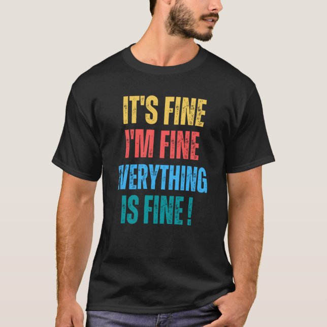 It's Fine I'm Fine Everything Is Fine   1 T-Shirt (Front)