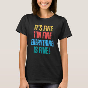 It's Fine I'm Fine Everything Is Fine 1 T-Shirt