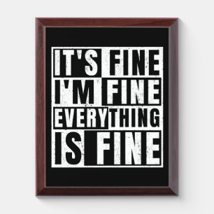 IT'S FINE I'M FINE EVERYTHING IS FINE AWARD PLAQUE