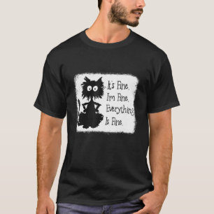 Its Fine Im Fine Everything Is Fine Black Cat Ble T-Shirt