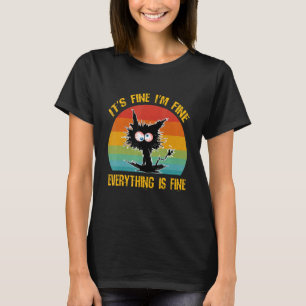 It's Fine I'm Fine Everything Is Fine  Black Cat R T-Shirt