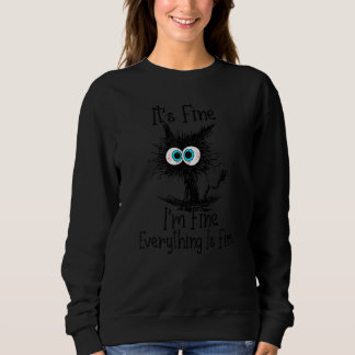 It's Fine I'm Fine Everything Is Fine Black Cat Sweatshirt