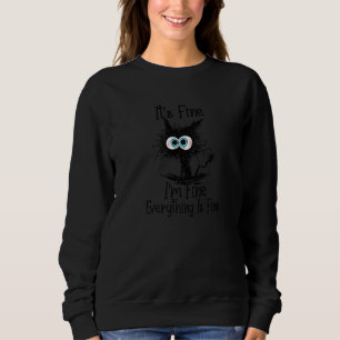 It's Fine I'm Fine Everything Is Fine Black Cat Sweatshirt