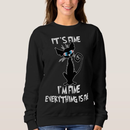 Its Fine Im Fine Everything Is Fine  Black Cat W Sweatshirt