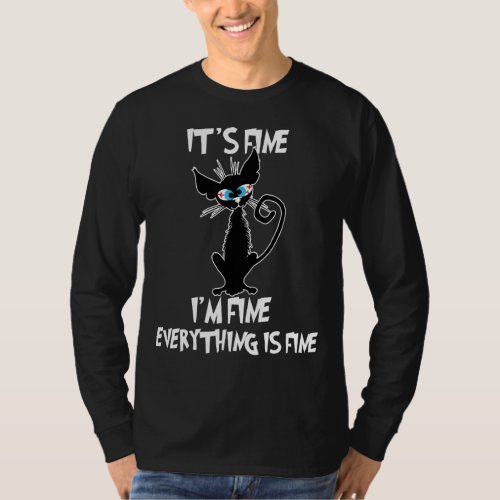Its Fine Im Fine Everything Is Fine  Black Cat W T_Shirt