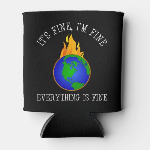 Its Fine Im Fine _ Everything Is Fine Can Cooler