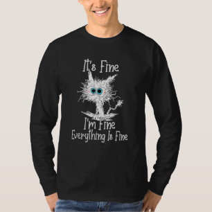 It's Fine I'm Fine Everything Is Fine Cat Black C T-Shirt
