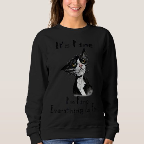 Its Fine Im Fine Everything Is Fine   Cat Sweatshirt