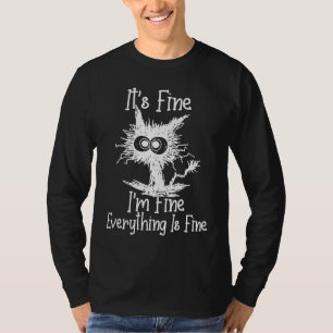 IT'S FINE I'M FINE EVERYTHING IS FINE CAT T-Shirt