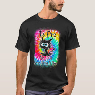 It's Fine I'm Fine Everything Is Fine  Cat Tie Dye T-Shirt