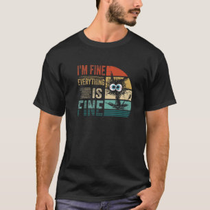 It's Fine I'm Fine Everything Is Fine  Cat Vintage T-Shirt