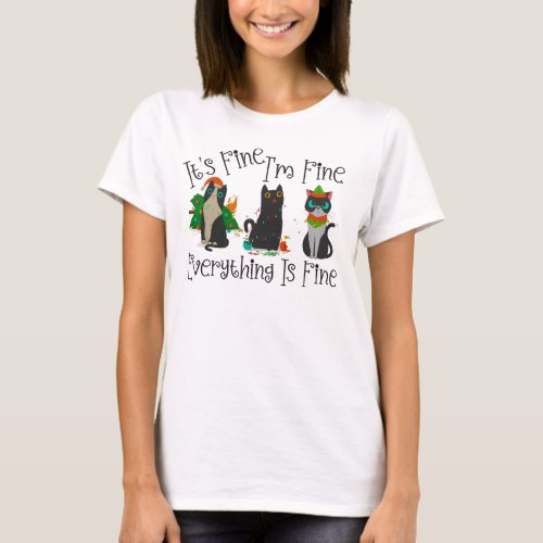 Its Fine Im Fine Everything is Fine Christmas Cat T_Shirt