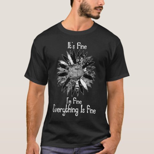 Its Fine Im Fine Everything Is Fine Cute Sunflow T_Shirt