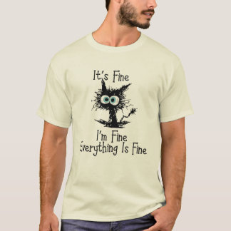 It's Fine I'm Fine Everything Is Fine, Cute  T-Shirt