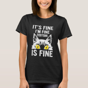 It's Fine I'm Fine Everything Is Fine  For Cat T-Shirt