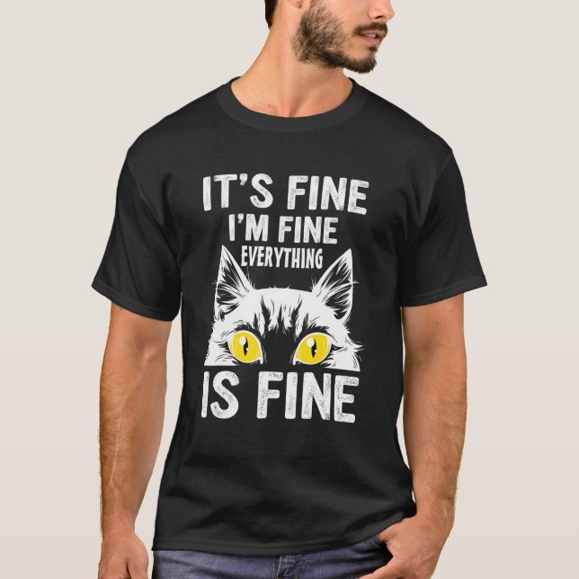 It's Fine I'm Fine Everything Is Fine  For Cat T-Shirt (Front)