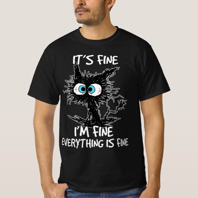 It's Fine I'm Fine Everything Is Fine Fun Black Ca T-Shirt (Front)