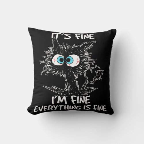 Its Fine Im Fine Everything Is Fine Fun Black Ca Throw Pillow