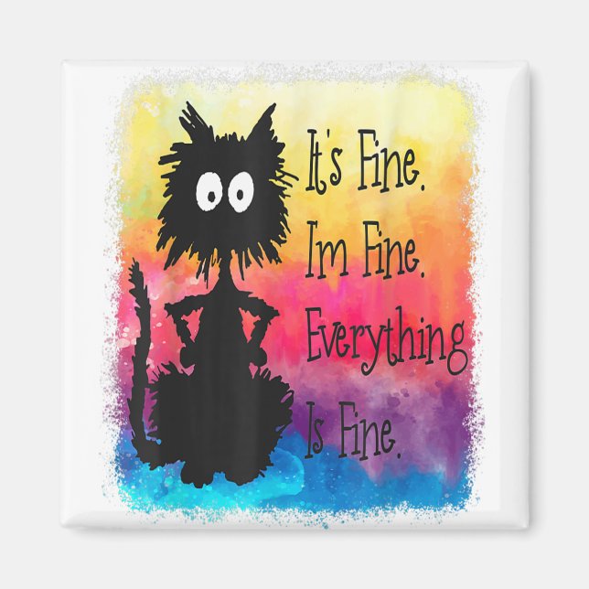 Its Fine Im Fine Everything Is Fine Funny Black Ca Magnet (Front)