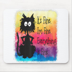 Its Fine Im Fine Everything Is Fine Funny Black Ca Mouse Pad