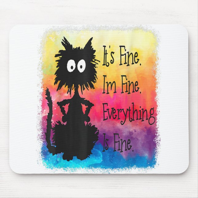 Its Fine Im Fine Everything Is Fine Funny Black Ca Mouse Pad (Front)