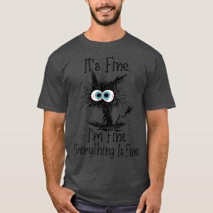 Its Fine Im Fine Everything Is Fine Funny Black Ca T-Shirt