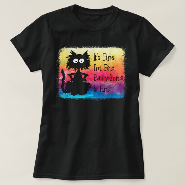 Its Fine Im Fine Everything Is Fine Funny Black Ca T-Shirt (Design Front)