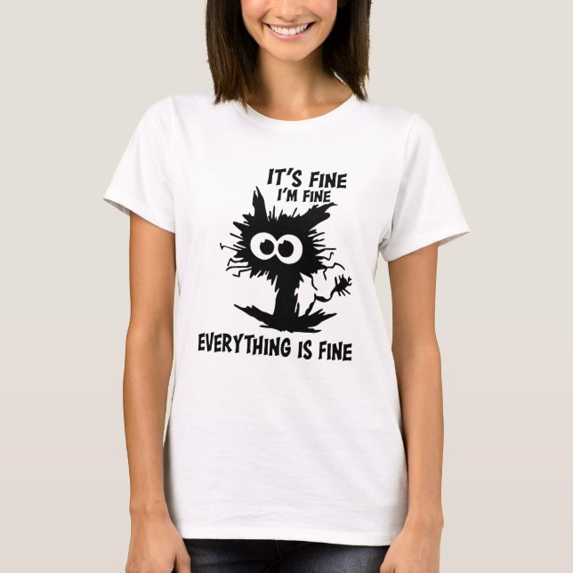 Its Fine Im Fine Everything Is Fine Funny Black Ca T-Shirt (Front)