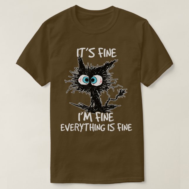 Its Fine Im Fine Everything Is Fine Funny Black Ca T-Shirt (Design Front)