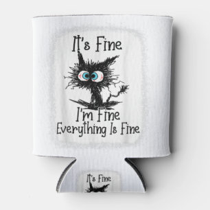 It's Fine I'm Fine Everything Is Fine Funny Black Can Cooler