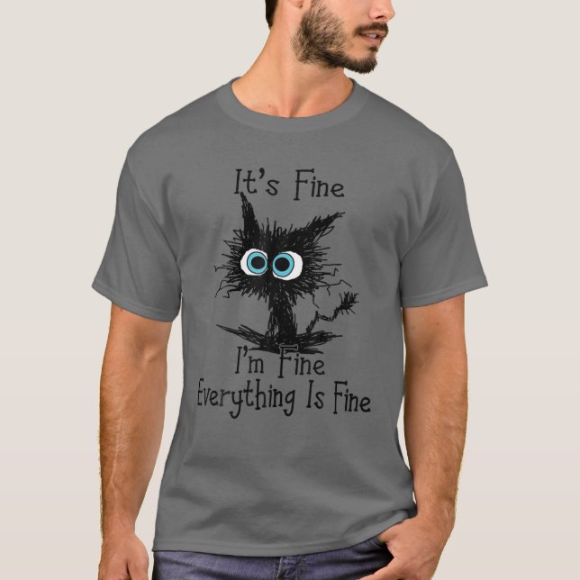 It's Fine I'm Fine Everything Is Fine Funny Black T-Shirt (Front)