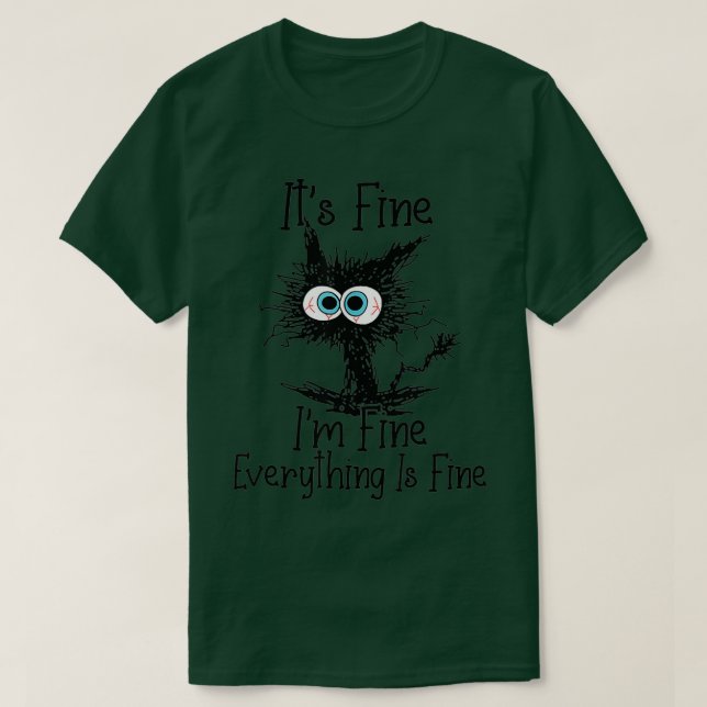 Its Fine Im Fine Everything Is Fine Funny cat 1 T-Shirt (Design Front)
