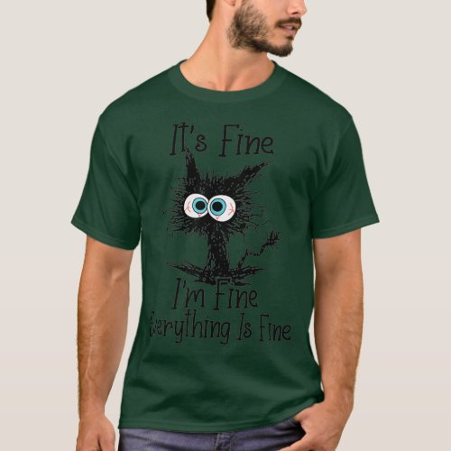 Its Fine Im Fine Everything Is Fine Funny cat 1 T_Shirt