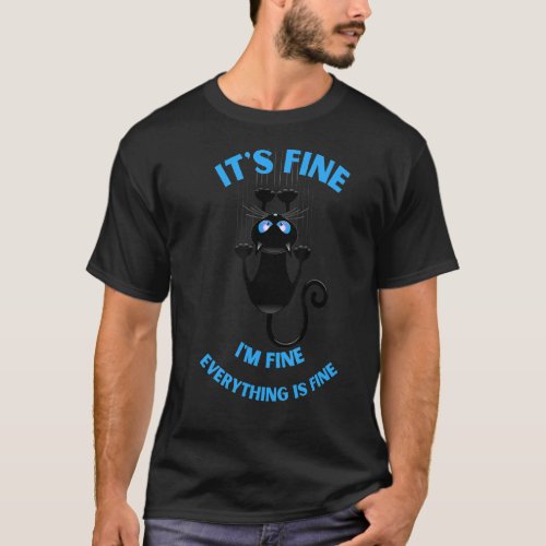 Its Fine Im Fine Everything Is Fine Funny cat 3 T_Shirt