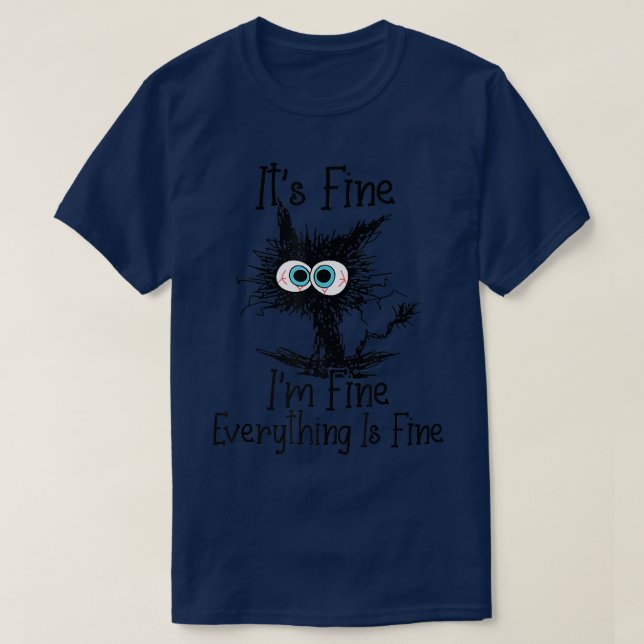 It's Fine I'm Fine Everything Is Fine Funny Cat Bl T-Shirt (Design Front)