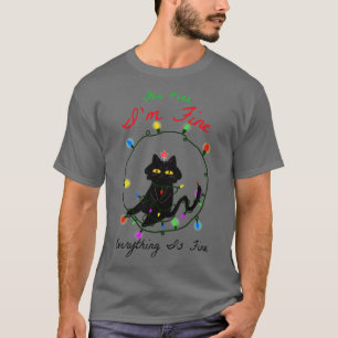 Its Fine Im Fine Everything Is Fine Funny Cat Chri T-Shirt