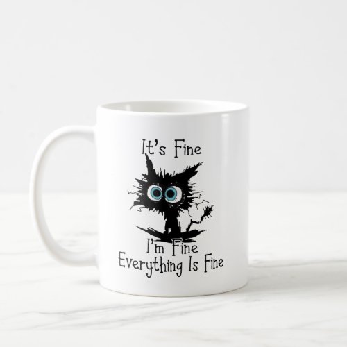 Its Fine Im Fine Everything Is Fine Funny cat Coffee Mug