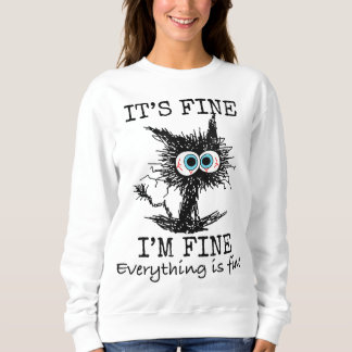 Its Fine I'm Fine Everything is Fine Funny Cat Dad Sweatshirt