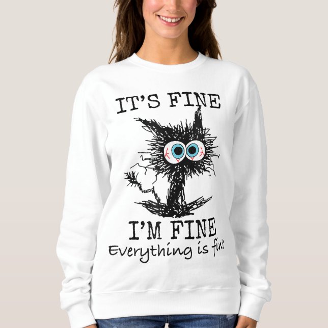 Its Fine I'm Fine Everything is Fine Funny Cat Dad Sweatshirt (Front)