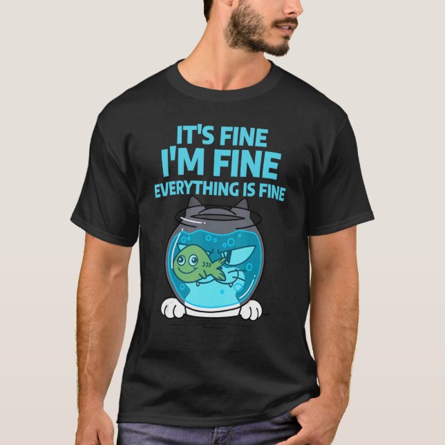 It's Fine I'm Fine Everything is Fine Funny Cat Fi T-Shirt (Front)