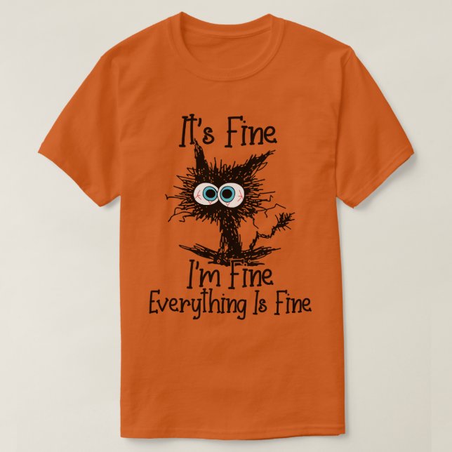 Its Fine Im Fine Everything Is Fine Funny Cat Love T-Shirt (Design Front)