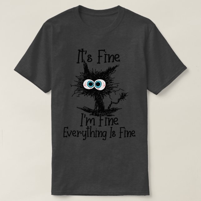 Its Fine Im Fine Everything Is Fine Funny Cat Love T-Shirt (Design Front)