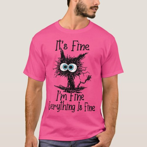 Its Fine Im Fine Everything Is Fine Funny cat  T_Shirt